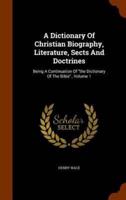 A Dictionary Of Christian Biography, Literature, Sects And Doctrines: Being A Continuation Of "the Dictionary Of The Bible"., Volume 1
