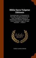 Biblia Sacra Vulgatae Editionis: Auctoritate Sixti V. Et Clementis Viii. Pont. Max. Recognita, Summariis Et Notis Theologicis, Historicis, Et Chronologicis Illustrata. Complectens Veteris Testamenti Legem, Et Legis Historiam ..., Volume 1