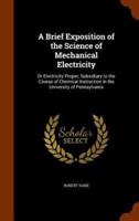 A Brief Exposition of the Science of Mechanical Electricity: Or Electricity Proper; Subsidiary to the Course of Chemical Instruction in the University of Pennsylvania