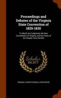 Proceedings and Debates of the Virginia State Convention of 1829-1830: To Which Are Subjoined, the New Constitution of Virginia, and the Votes of the People, Parts 94-830