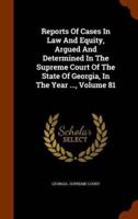 Reports Of Cases In Law And Equity, Argued And Determined In The Supreme Court Of The State Of Georgia, In The Year ..., Volume 81