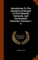 Introduction To The Literature Of Europe In The Fifteenth, Sixteenth, And Seventeenth Centuries, Volumes 1-2
