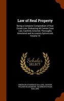 Law of Real Property: Being a Complete Compendium of Real Estate Law, Embracing All Current Case Law, Carefully Selected, Thoroughly Annotated and Accurately Epitomized, Volume 10