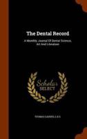 The Dental Record: A Monthly Journal Of Dental Science, Art And Literature