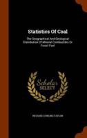 Statistics Of Coal: The Geographical And Geological Distribution Of Mineral Combustiles Or Fossil Fuel