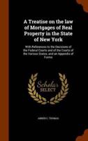 A Treatise on the law of Mortgages of Real Property in the State of New York: With References to the Decisions of the Federal Courts and of the Courts of the Various States; and an Appendix of Forms