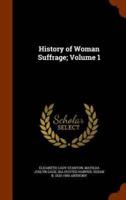 History of Woman Suffrage; Volume 1