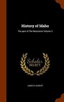 History of Idaho: The gem of The Mountains Volume 3