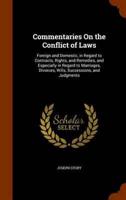 Commentaries On the Conflict of Laws: Foreign and Domestic, in Regard to Contracts, Rights, and Remedies, and Especially in Regard to Marriages, Divorces, Wills, Successions, and Judgments