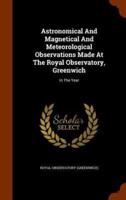 Astronomical And Magnetical And Meteorological Observations Made At The Royal Observatory, Greenwich: In The Year