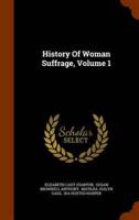History Of Woman Suffrage, Volume 1