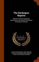 The Exchequer Reports: Reports of Cases Argued and Determined in the Courts of Exchequer & Exchequer Chamber