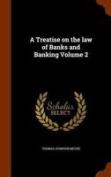 A Treatise on the law of Banks and Banking Volume 2