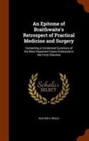 An Epitome of Braithwaite's Retrospect of Practical Medicine and Surgery: Containing a Condensed Summary of the Most Important Cases Embraced in the Forty Volumes