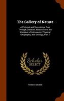 The Gallery of Nature: A Pictorial and Descriptive Tour Through Creation, Illustrative of the Wonders of Astronomy, Physical Geography, and Geology, Part 1