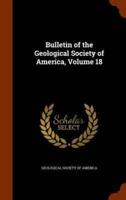 Bulletin of the Geological Society of America, Volume 18