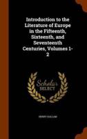 Introduction to the Literature of Europe in the Fifteenth, Sixteenth, and Seventeenth Centuries, Volumes 1-2