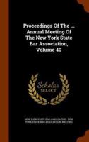 Proceedings Of The ... Annual Meeting Of The New York State Bar Association, Volume 40