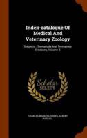 Index-catalogue Of Medical And Veterinary Zoology: Subjects : Trematoda And Trematode Diseases, Volume 3