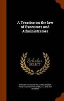 A Treatise on the law of Executors and Administrators