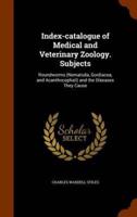 Index-catalogue of Medical and Veterinary Zoology. Subjects: Roundworms (Nematoda, Gordiacea, and Acanthocephali) and the Diseases They Cause