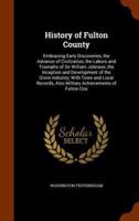 History of Fulton County: Embracing Early Discoveries, the Advance of Civilization, the Labors and Triumphs of Sir William Johnson, the Inception and Development of the Glove Industry; With Town and Local Records, Also Military Achievements of Fulton Cou
