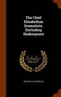 The Chief Elizabethan Dramatists, Excluding Shakespeare