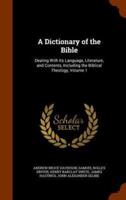A Dictionary of the Bible: Dealing With Its Language, Literature, and Contents, Including the Biblical Theology, Volume 1