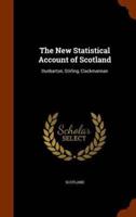 The New Statistical Account of Scotland: Dunbarton, Stirling, Clackmannan