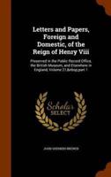 Letters and Papers, Foreign and Domestic, of the Reign of Henry Viii: Preserved in the Public Record Office, the British Museum, and Elsewhere in England, Volume 21,&nbsp;part 1