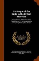 Catalogue of the Birds in the British Museum: Passeriformes, Or Perching Birds. Fringilliformes: Pt. Iii, Containing the Family Fringillidœ, by R.B. Sharpe