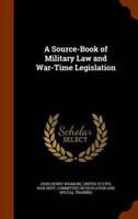 A Source-Book of Military Law and War-Time Legislation