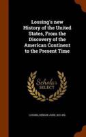 Lossing's new History of the United States, From the Discovery of the American Continent to the Present Time