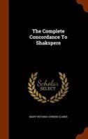 The Complete Concordance To Shakspere