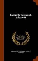 Papers By Command, Volume 78