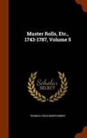 Muster Rolls, Etc., 1743-1787, Volume 5