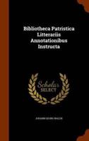 Bibliotheca Patristica Litterariis Annotationibus Instructa