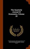 The Quarterly Journal Of Economics, Volume 29