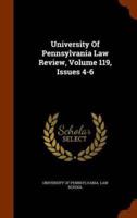 University Of Pennsylvania Law Review, Volume 119, Issues 4-6