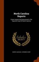 North Carolina Reports: Cases Argued And Determined In The Supreme Court Of North Carolina