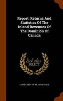 Report, Returns And Statistics Of The Inland Revenues Of The Dominion Of Canada