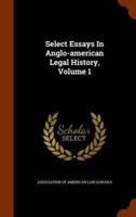 Select Essays In Anglo-american Legal History, Volume 1