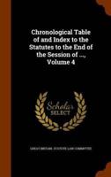 Chronological Table of and Index to the Statutes to the End of the Session of ..., Volume 4