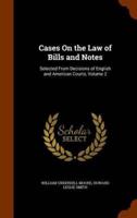 Cases On the Law of Bills and Notes: Selected From Decisions of English and American Courts, Volume 2