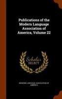 Publications of the Modern Language Association of America, Volume 22