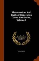 The American And English Corporation Cases. New Series, Volume 9
