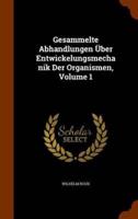 Gesammelte Abhandlungen Über Entwickelungsmechanik Der Organismen, Volume 1