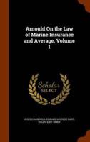 Arnould On the Law of Marine Insurance and Average, Volume 1