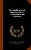 Report of the Joint Committee On the Conduct of the War, Volume 1