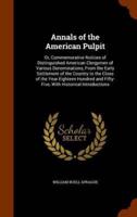 Annals of the American Pulpit: Or, Commemorative Notices of Distinguished American Clergymen of Various Denominations, From the Early Settlement of the Country to the Close of the Year Eighteen Hundred and Fifty-Five, With Historical Introductions